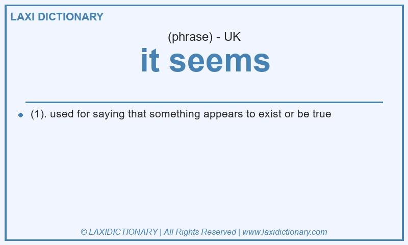 Definition it seems in British English