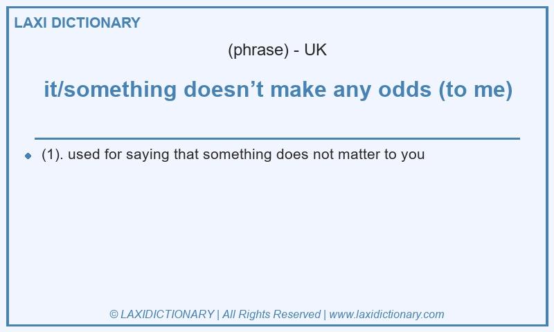 Definition it/something doesn’t make any odds (to me) in British English
