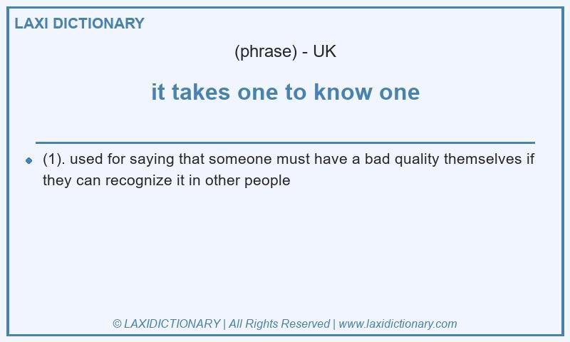 Definition it takes one to know one in British English