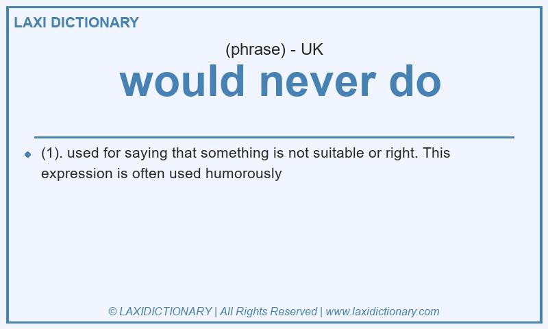 Definition would never do in British English
