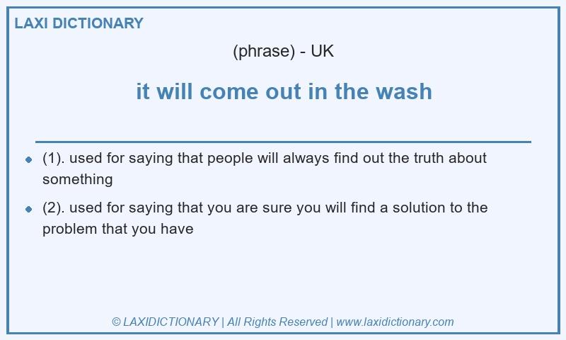 Definition it will come out in the wash in British English