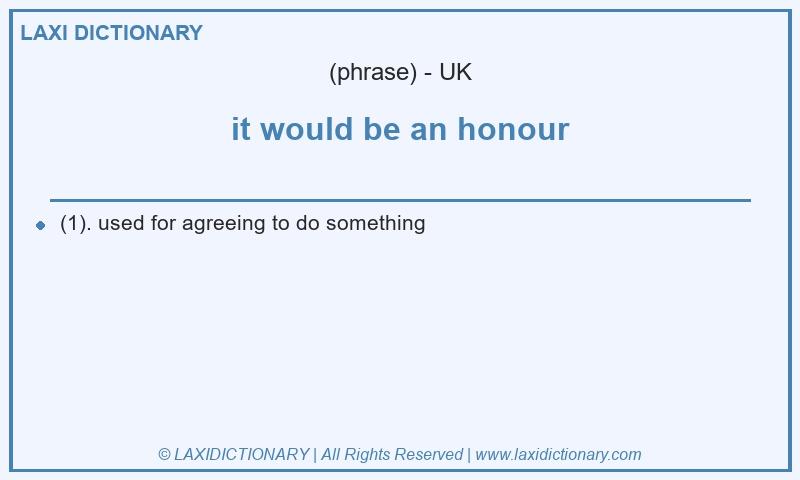 Definition it would be an honour in British English
