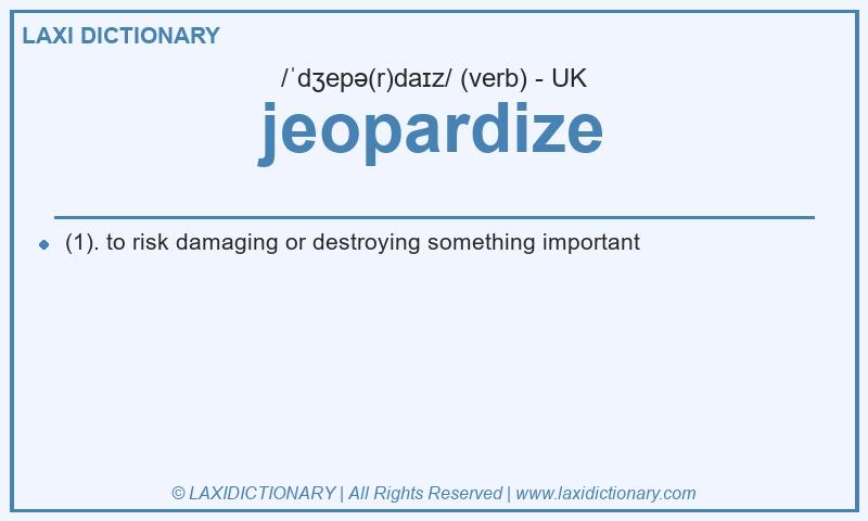 Definition jeopardize in British English