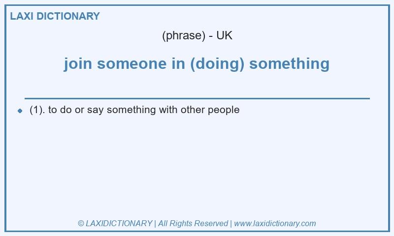 Definition join someone in (doing) something in British English