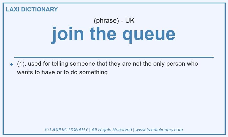 Definition join the queue in British English