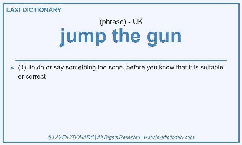 Definition jump the gun in British English