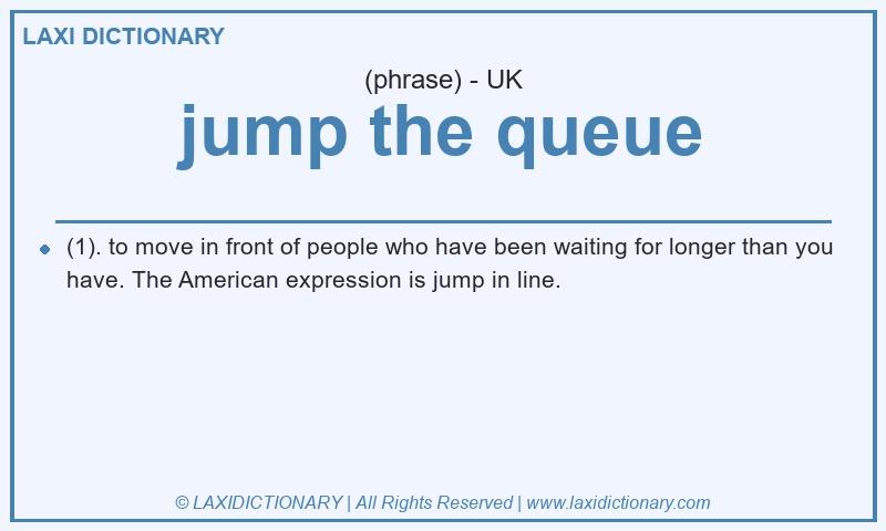 Definition jump the queue in British English
