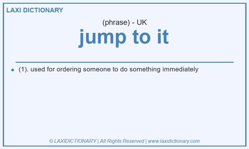 Definition jump to it in British English