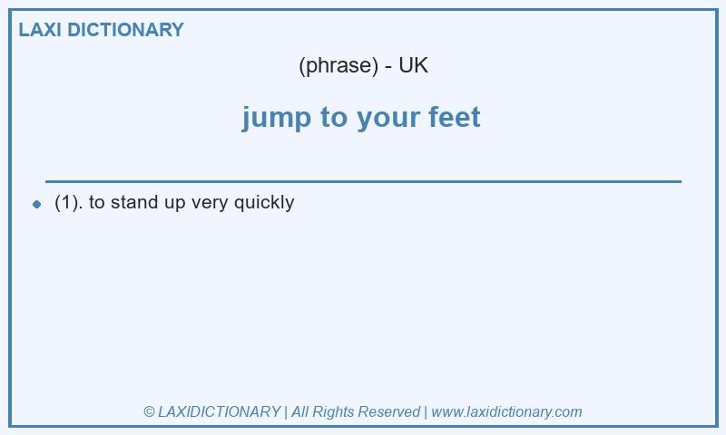 Definition jump to your feet in British English