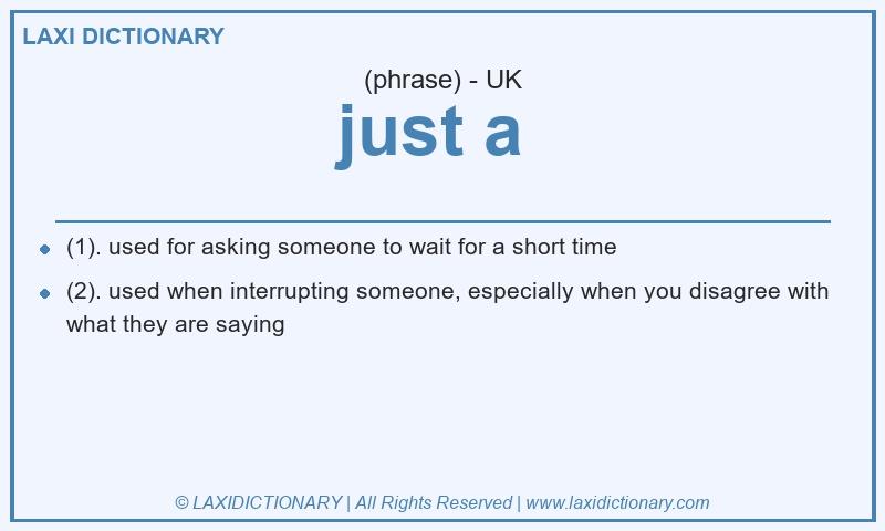Definition just a in British English
