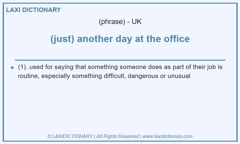 Definition (just) another day at the office in British English