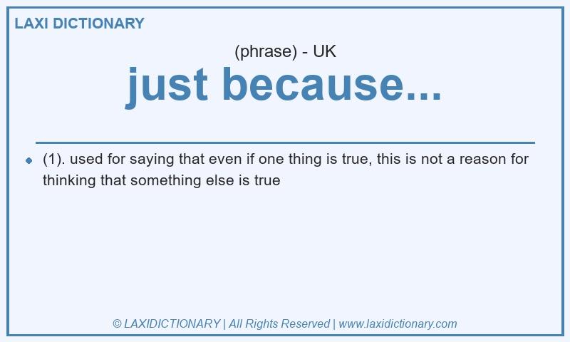 Definition just because... in British English