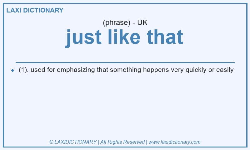 Definition just like that in British English