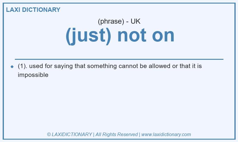 Definition (just) not on in British English