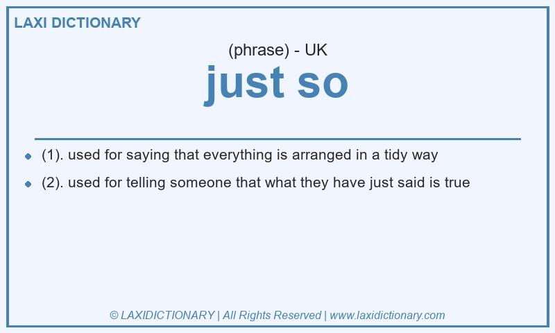 Definition just so in British English