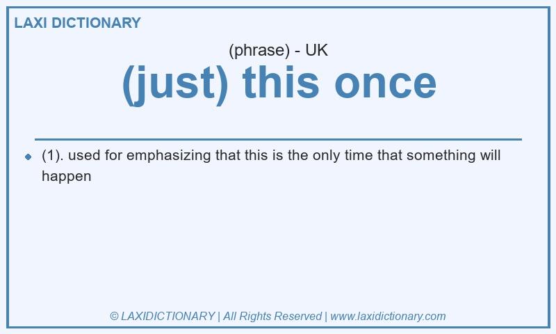 Definition (just) this once in British English