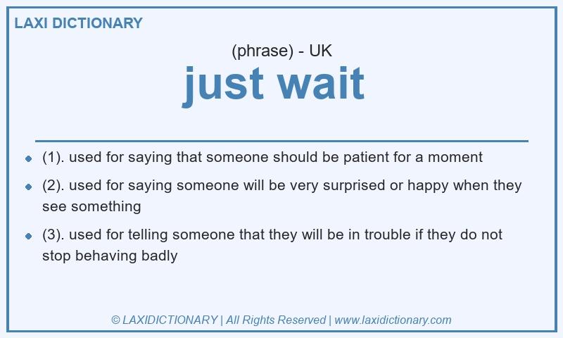Definition just wait in British English