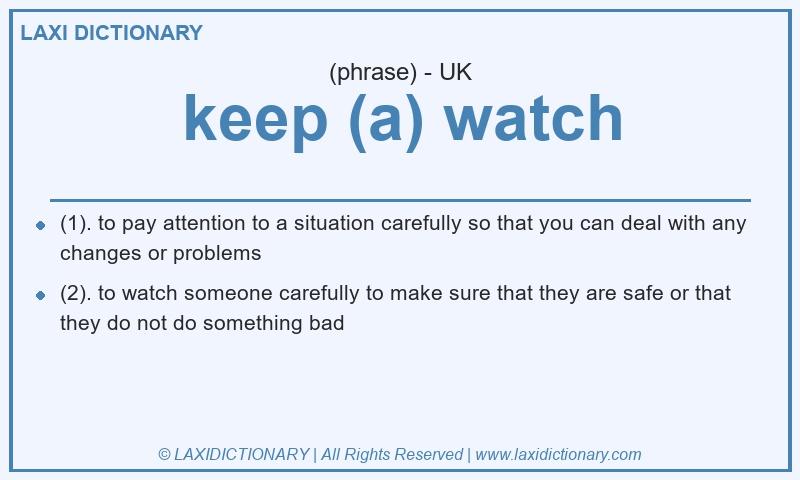 Definition keep (a) watch in British English