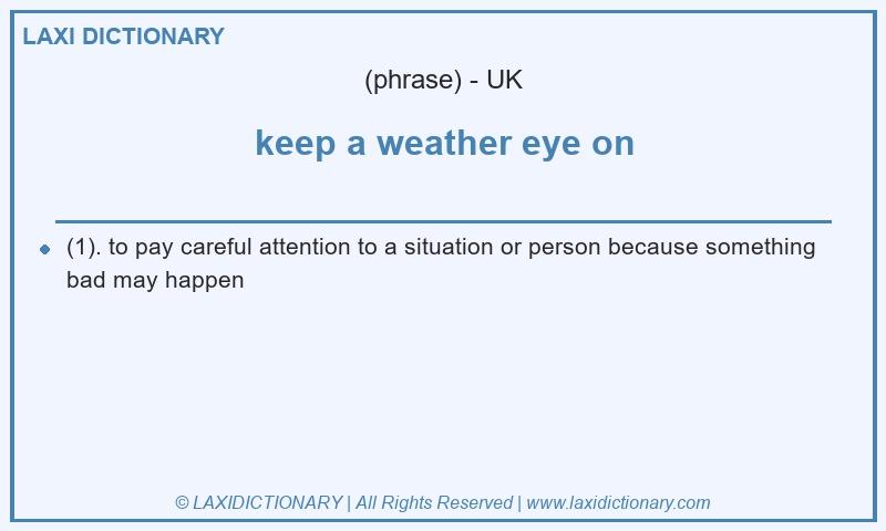 Definition keep a weather eye on in British English
