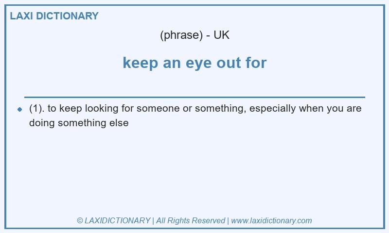 Definition keep an eye out for in British English