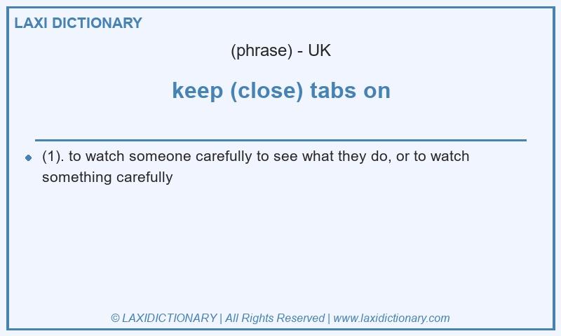 Definition keep (close) tabs on in British English