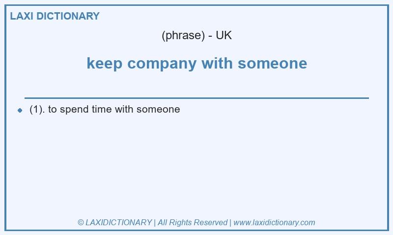 Definition keep company with someone in British English