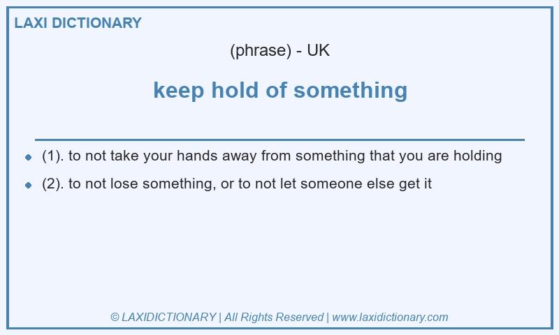 Definition keep hold of something in British English