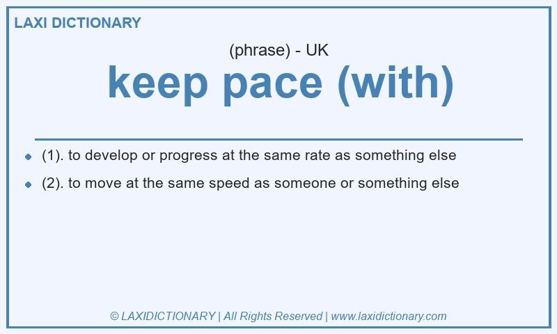 Definition keep pace (with) in British English