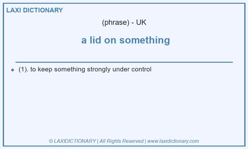 Definition a lid on something in British English