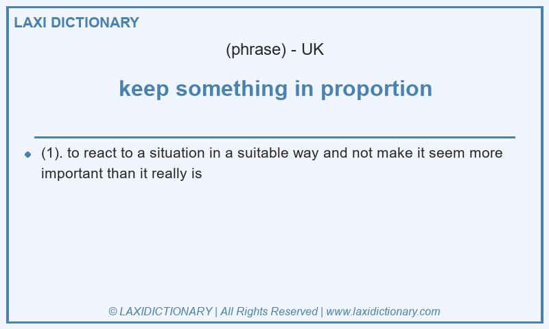 Definition keep something in proportion in British English