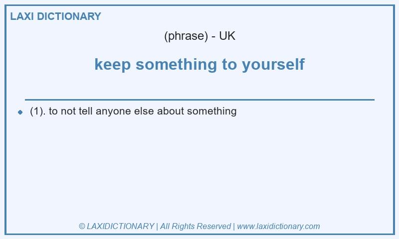 Definition keep something to yourself in British English