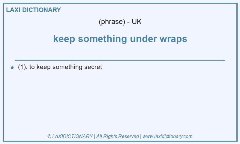 Definition keep something under wraps in British English