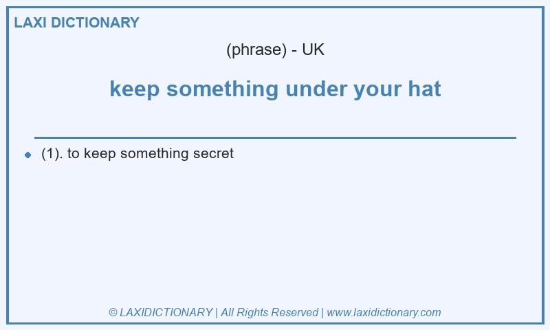 Definition keep something under your hat in British English