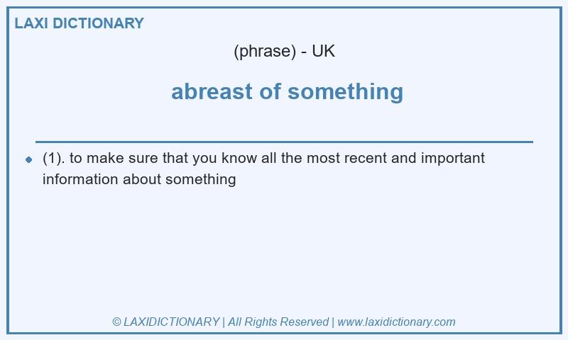 Definition abreast of something in British English