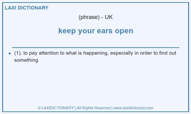 Definition keep your ears open in British English