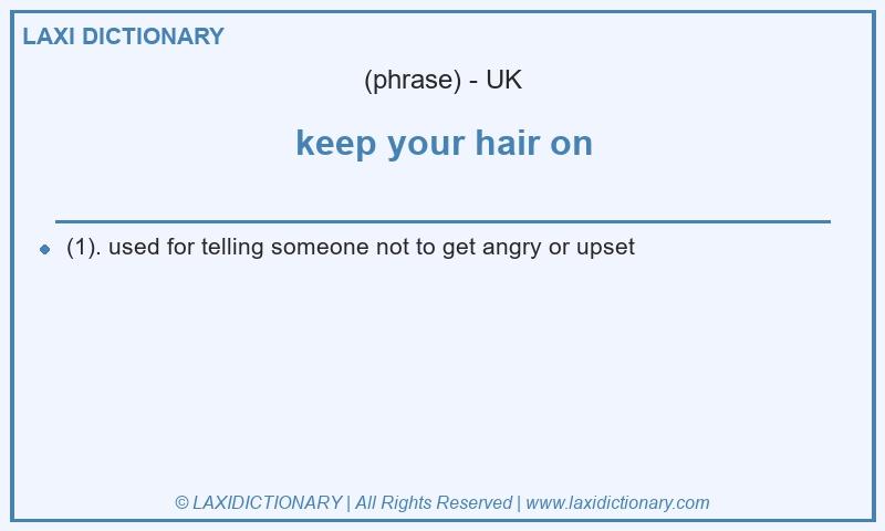 Definition keep your hair on in British English