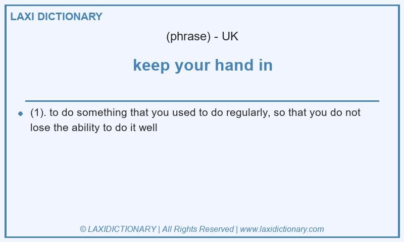 Definition keep your hand in in British English