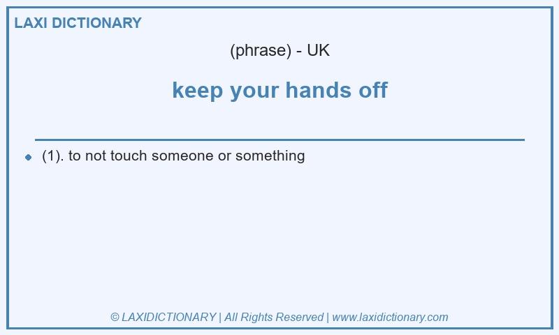 Definition keep your hands off in British English