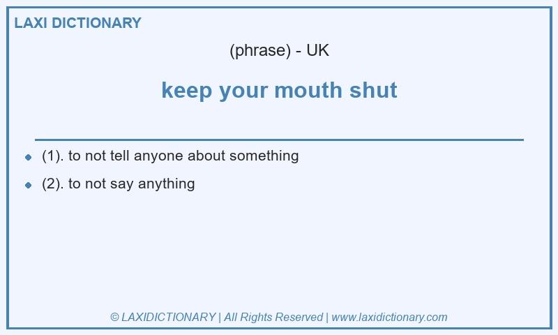 Definition keep your mouth shut in British English