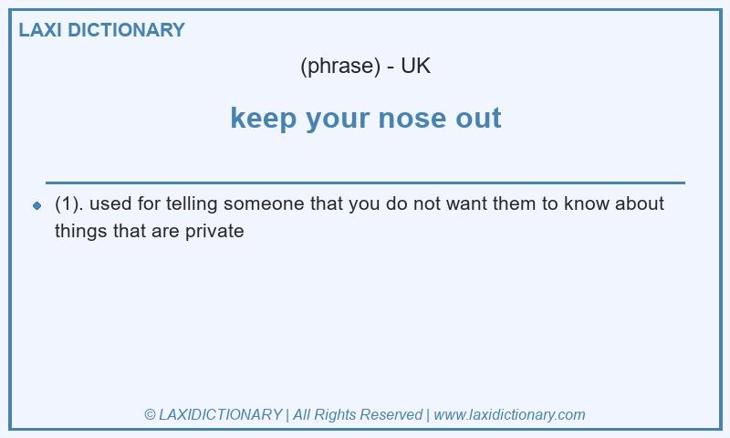 Definition keep your nose out in British English