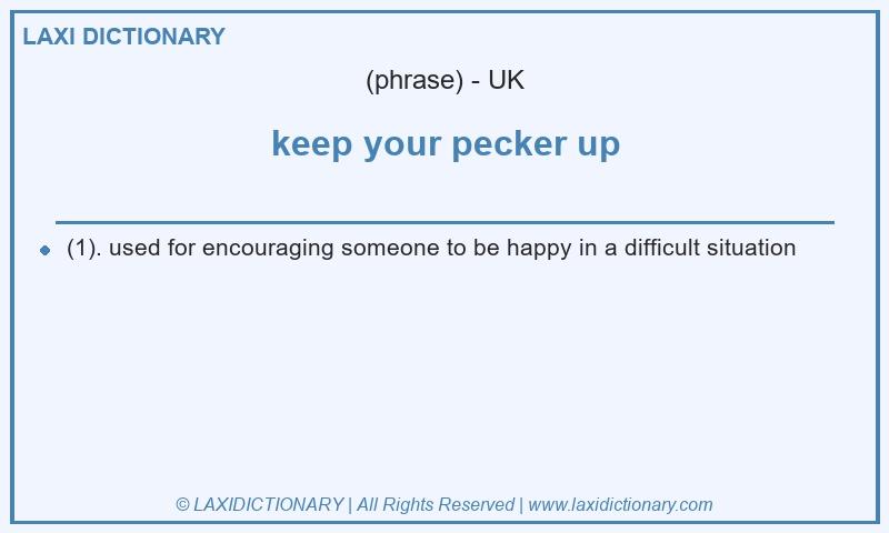 Definition keep your pecker up in British English