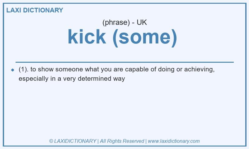 Definition kick (some) in British English