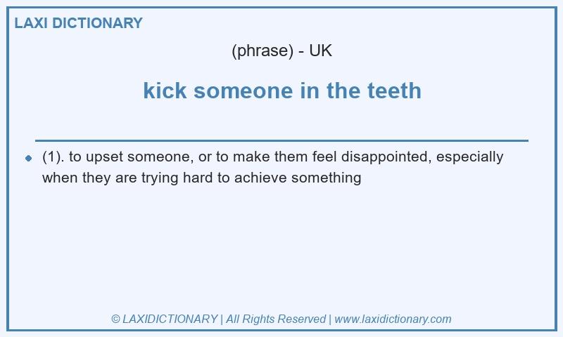 Definition kick someone in the teeth in British English