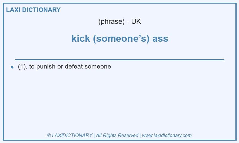 Definition kick (someone’s) ass in British English