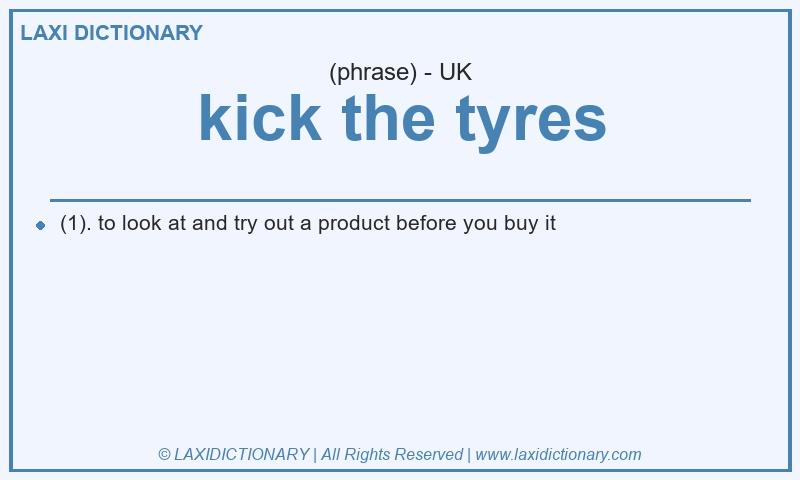 Definition kick the tyres in British English