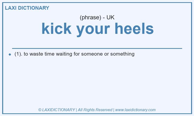 Definition kick your heels in British English