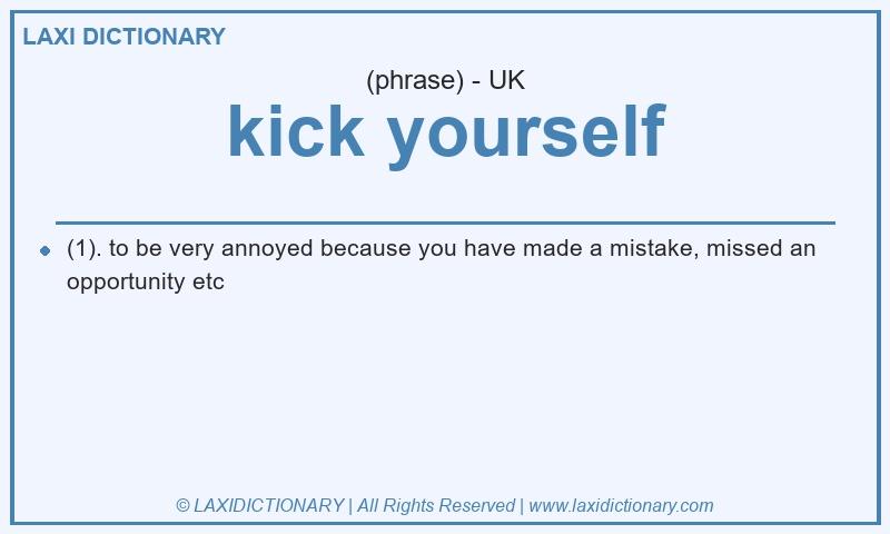 Definition kick yourself in British English