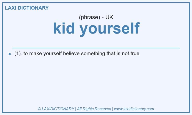 Definition kid yourself in British English