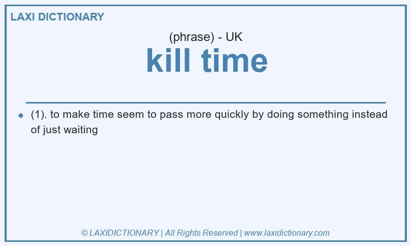 Definition kill time in British English
