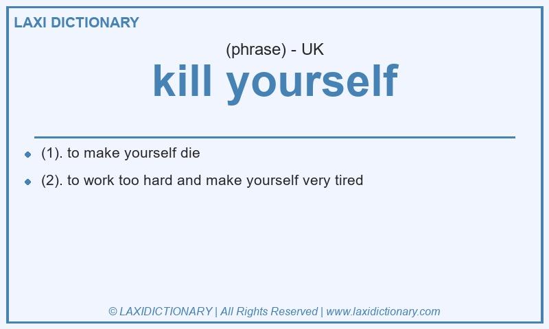 Definition kill yourself in British English
